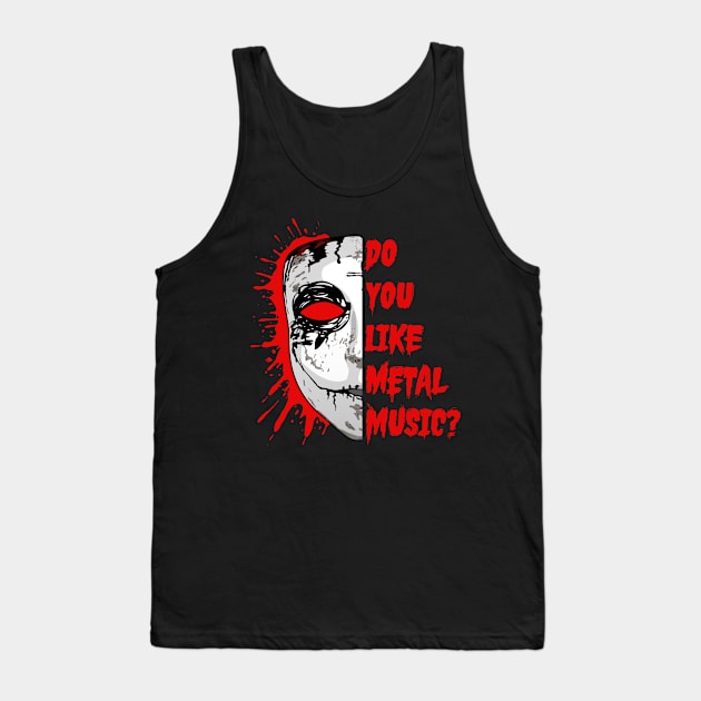 Do You Like Metal Music? Tank Top by Ghostface Drummer